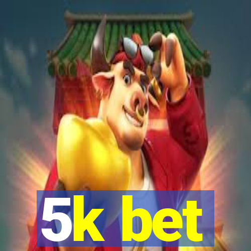 5k bet